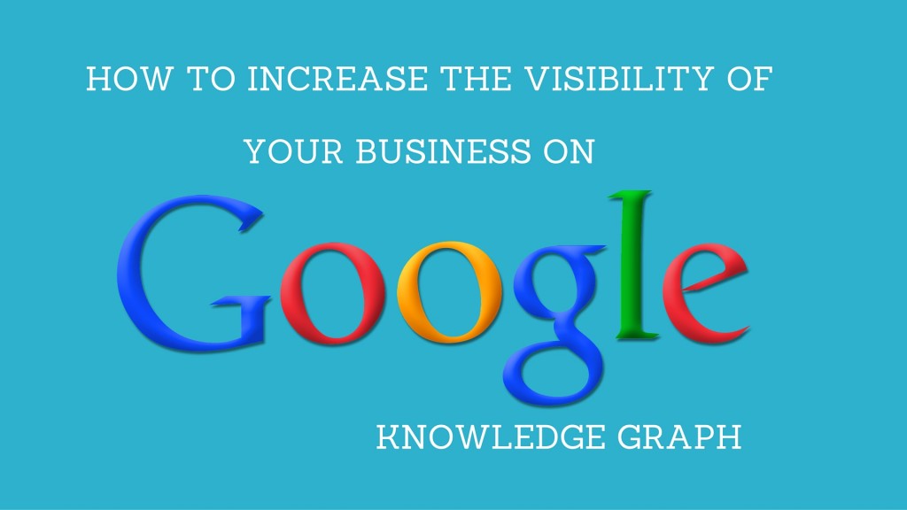 Tips to Increase the Visibility of Your Business on Google Knowledge Graph